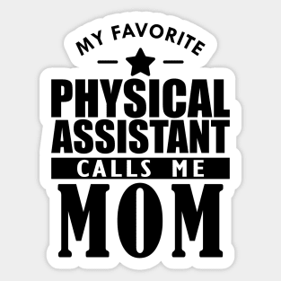 My favorite physical assistant calls me mom Sticker